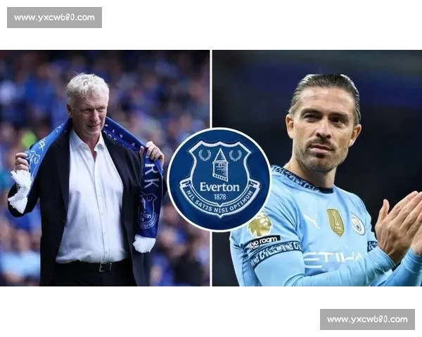 埃弗顿抢签曼城老将沃克 莫耶斯锁定右路关键拼图